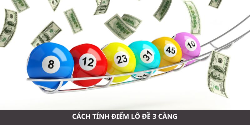 Chia sẻ cách tính điểm 3 càng chuẩn 3 miền