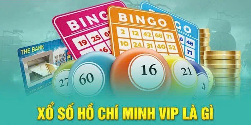 Tìm hiểu khái niệm xổ số Hồ Chí Minh Vip là gì?